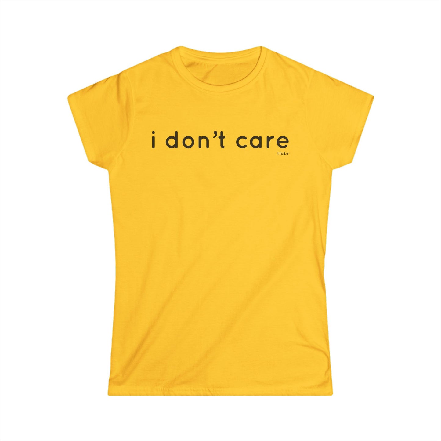 I Don’t Care - Women’s T-Shirt