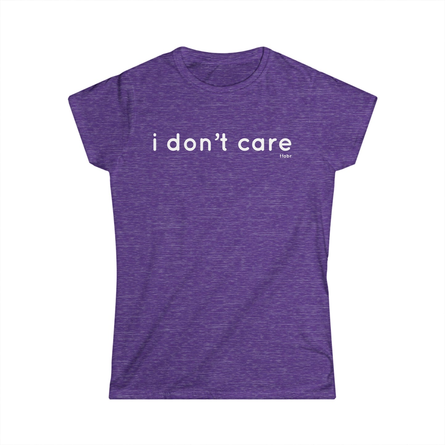 I Don’t Care - Women’s T-Shirt