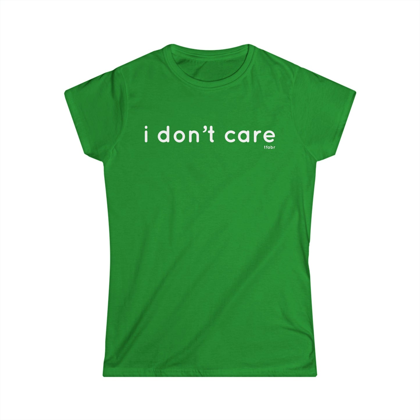 I Don’t Care - Women’s T-Shirt