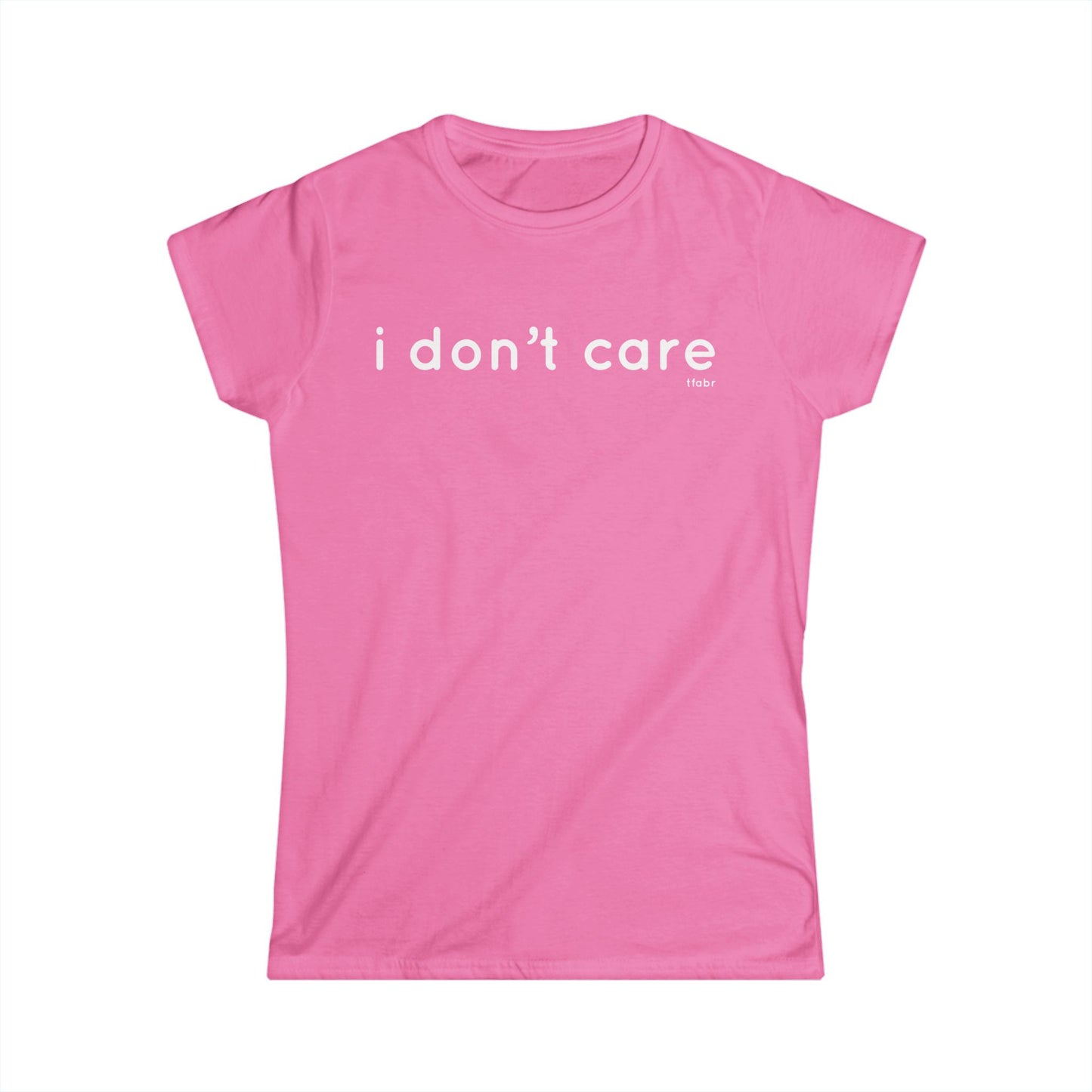 I Don’t Care - Women’s T-Shirt