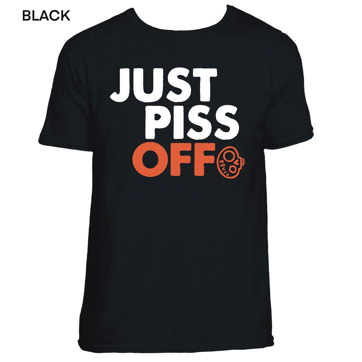 Just Piss Off T-Shirt