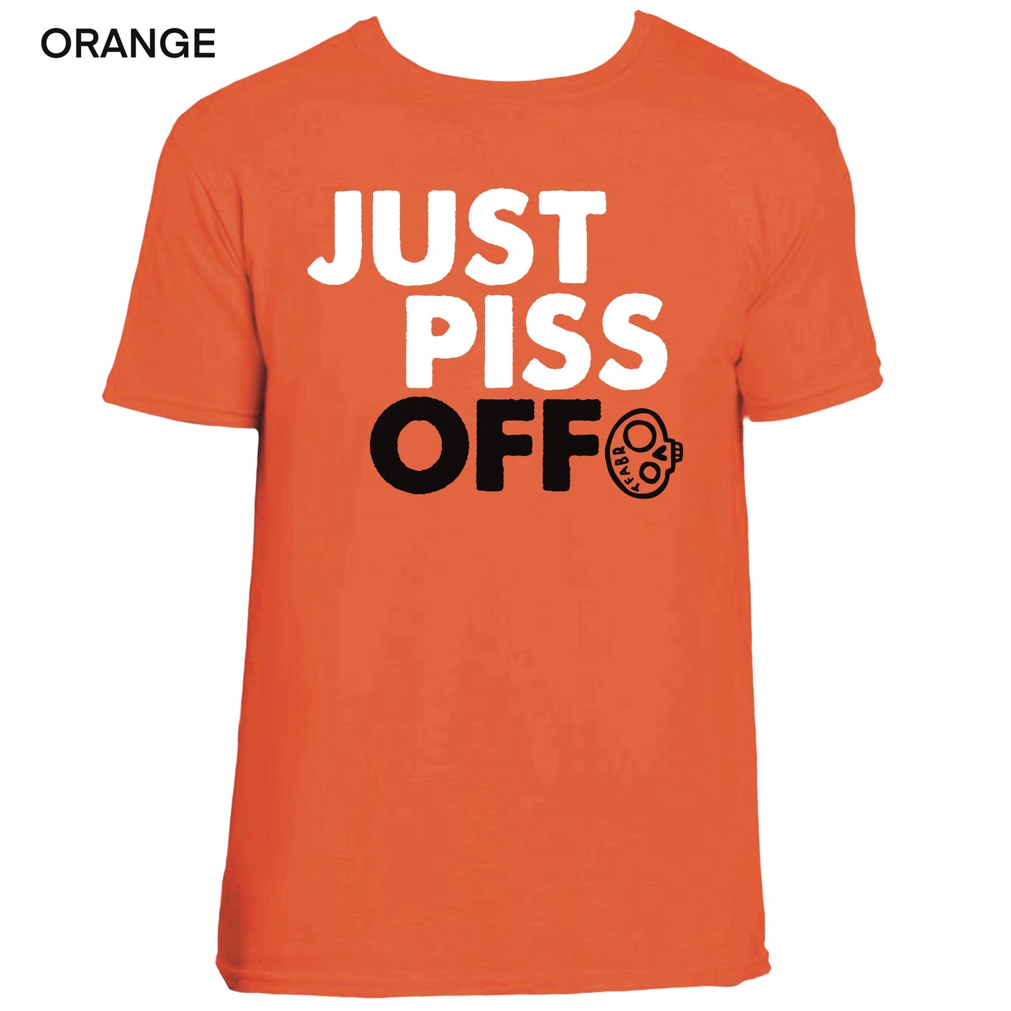 Just Piss Off T-Shirt