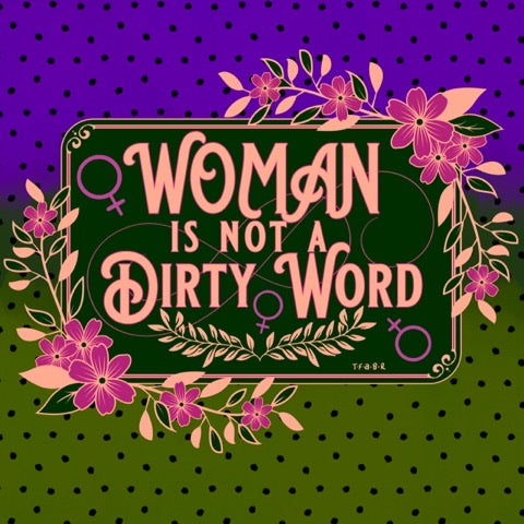 WOMAN is Not a Dirty Word