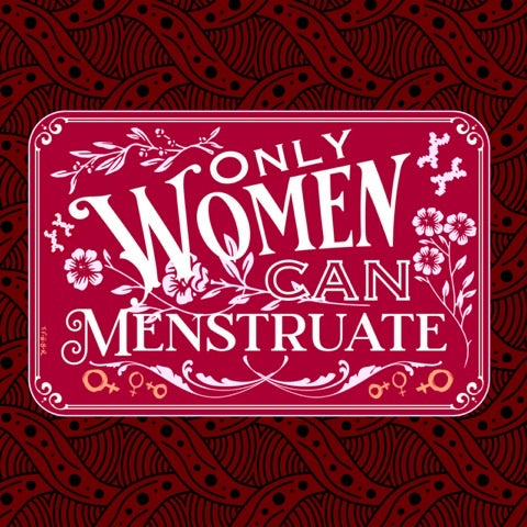 Only Women Can Menstruate